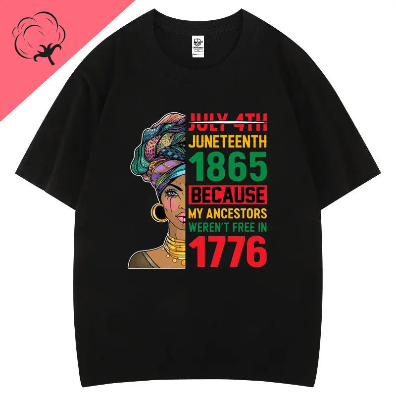Juneteenth 1865 Because My Ancestors Weren't Free in 1776 Cotton T Shirt Creative Fashion Aesthetics Tees Harajuku Casual Tops