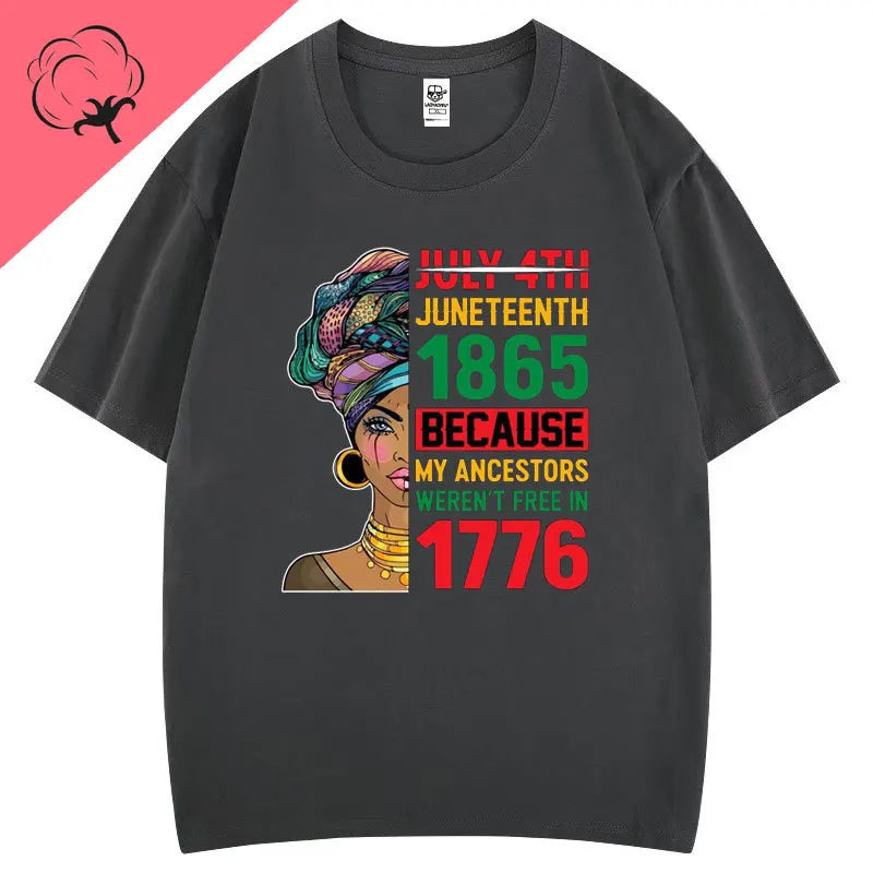 Juneteenth 1865 Because My Ancestors Weren't Free in 1776 Cotton T Shirt Creative Fashion Aesthetics Tees Harajuku Casual Tops
