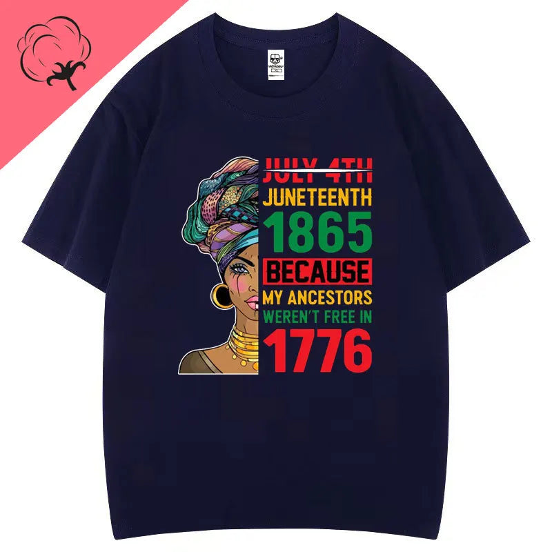 Juneteenth 1865 Because My Ancestors Weren't Free in 1776 Cotton T Shirt Creative Fashion Aesthetics Tees Harajuku Casual Tops
