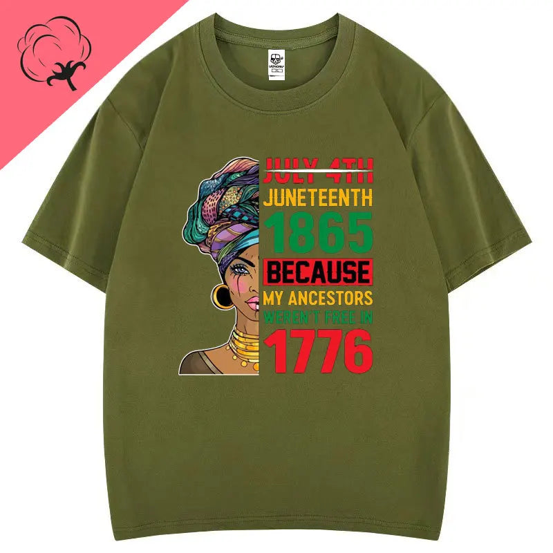 Juneteenth 1865 Because My Ancestors Weren't Free in 1776 Cotton T Shirt Creative Fashion Aesthetics Tees Harajuku Casual Tops