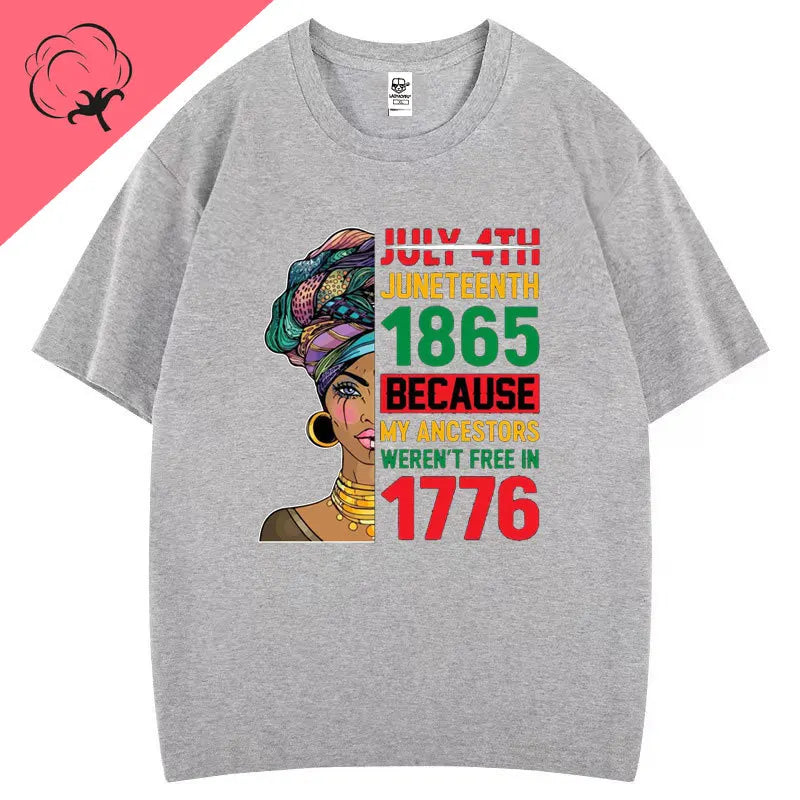 Juneteenth 1865 Because My Ancestors Weren't Free in 1776 Cotton T Shirt Creative Fashion Aesthetics Tees Harajuku Casual Tops