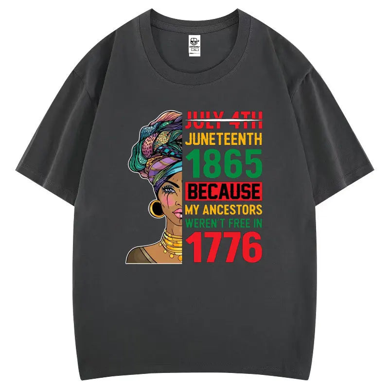 Juneteenth 1865 Because My Ancestors Weren't Free in 1776 Cotton T Shirt Creative Fashion Aesthetics Tees Harajuku Casual Tops