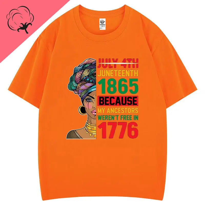 Juneteenth 1865 Because My Ancestors Weren't Free in 1776 Cotton T Shirt Creative Fashion Aesthetics Tees Harajuku Casual Tops